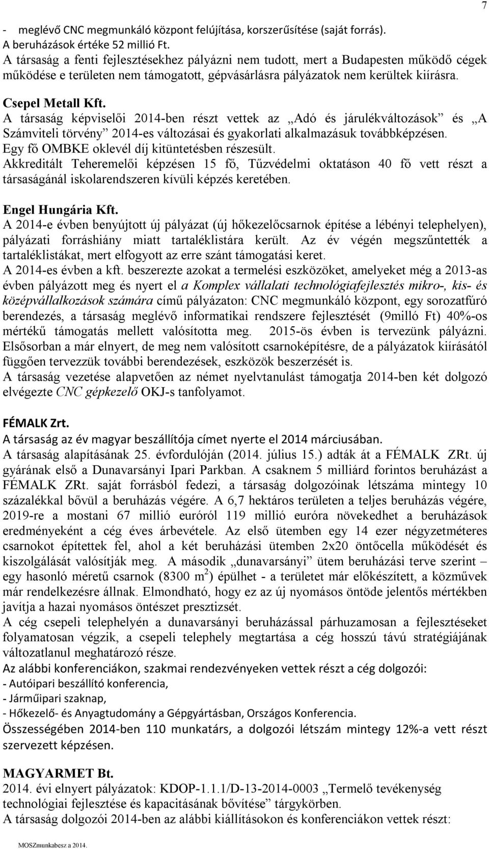 A társaság képviselői 2014-ben részt vettek az Adó és járulékváltozások és A Számviteli törvény 2014-es változásai és gyakorlati alkalmazásuk továbbképzésen.