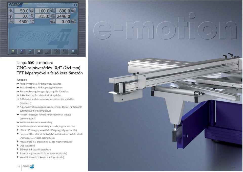 fűrészlapnál automatikus méretkorrekcióval Minden lehetséges funkció rendelkezésre áll léptető üzemmódban is.