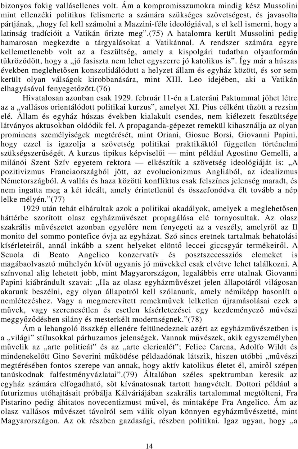 kell ismerni, hogy a latinság tradícióit a Vatikán ırizte meg.(75) A hatalomra került Mussolini pedig hamarosan megkezdte a tárgyalásokat a Vatikánnal.