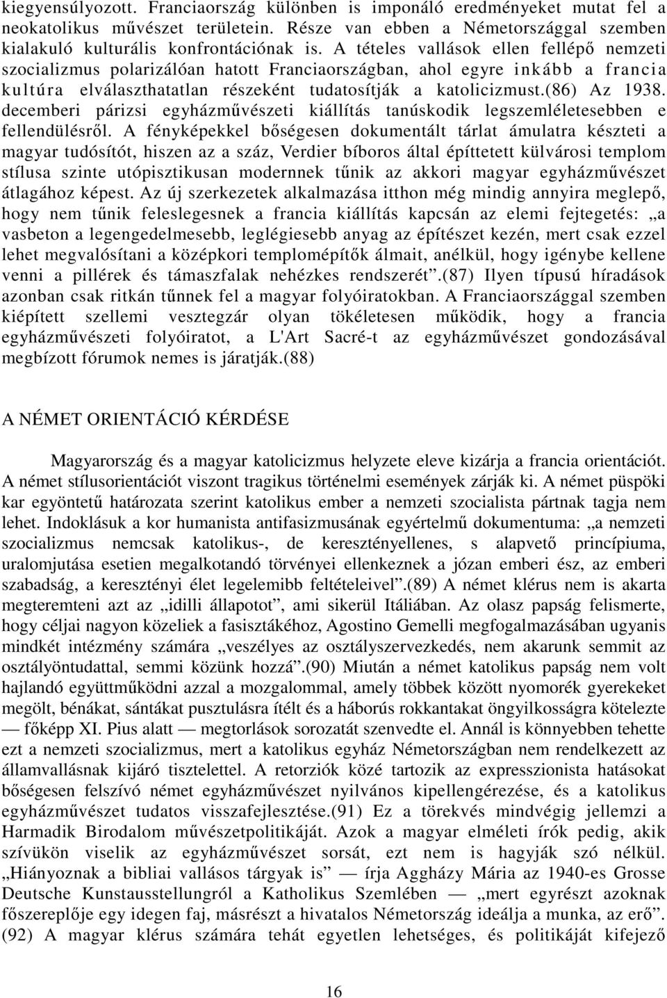 (86) Az 1938. decemberi párizsi egyházmővészeti kiállítás tanúskodik legszemléletesebben e fellendülésrıl.