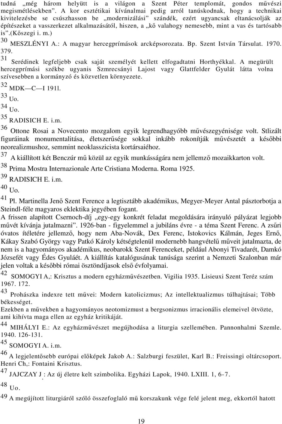 alkalmazásától, hiszen, a kı valahogy nemesebb, mint a vas és tartósabb is.(kıszegi i. m.) 30 MESZLÉNYI A.: A magyar hercegprímások arcképsorozata. Bp. Szent István Társulat. 1970. 379.