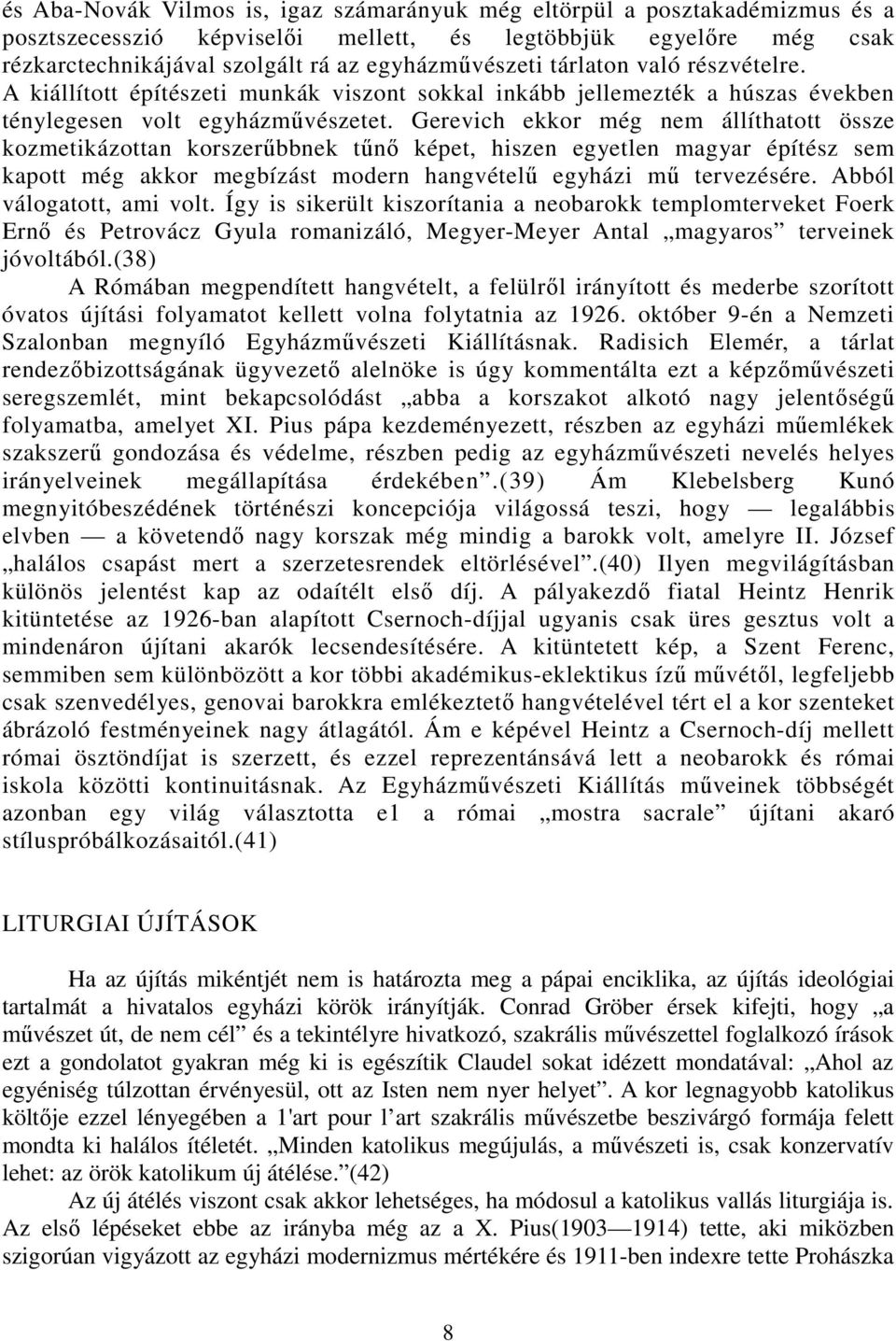 Gerevich ekkor még nem állíthatott össze kozmetikázottan korszerőbbnek tőnı képet, hiszen egyetlen magyar építész sem kapott még akkor megbízást modern hangvételő egyházi mő tervezésére.