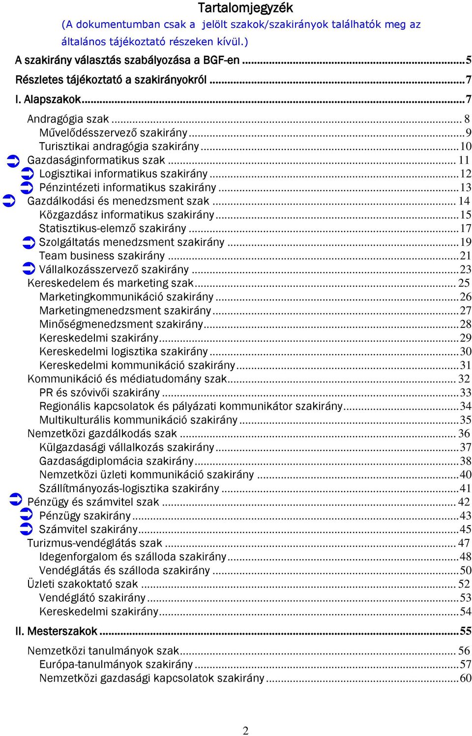 .. 14 Közgazdász informatikus szakirány... 15 Statisztikus-elemző szakirány... 17 Szolgáltatás menedzsment szakirány... 19 Team business szakirány... 21 Vállalkozásszervező szakirány.