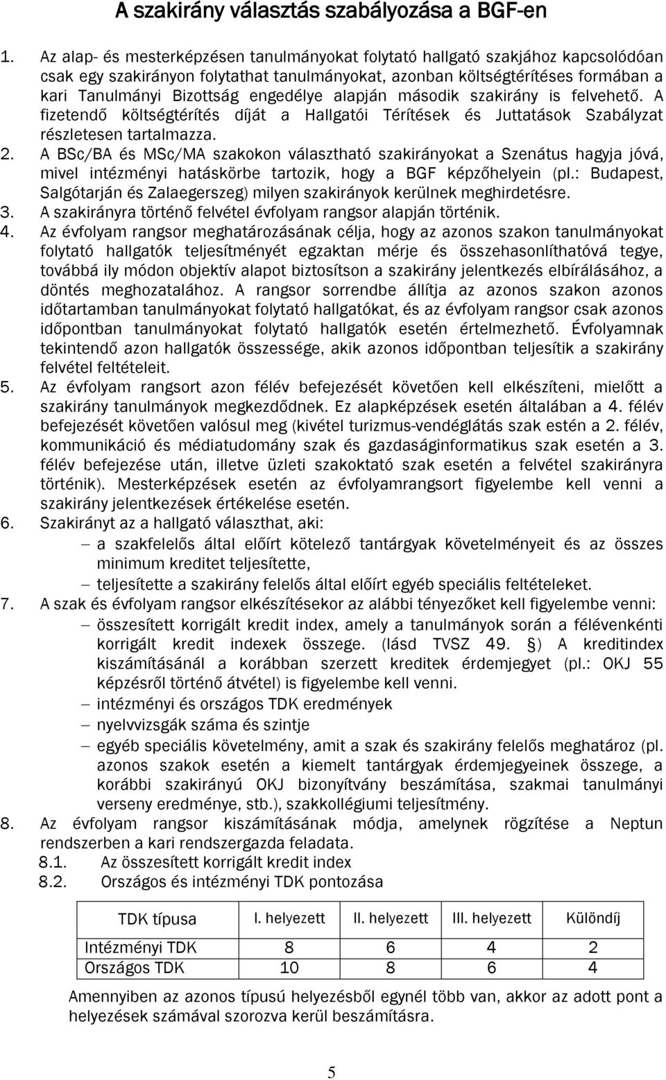 engedélye alapján második szakirány is felvehető. A fizetendő költségtérítés díját a Hallgatói Térítések és Juttatások Szabályzat részletesen tartalmazza. 2.