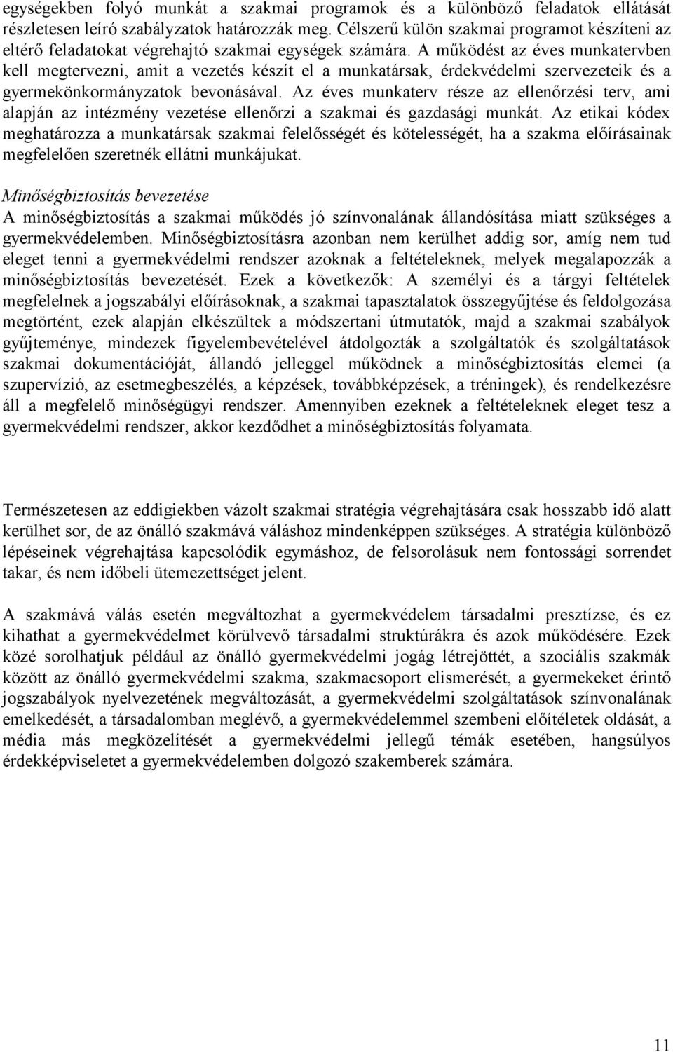 A működést az éves munkatervben kell megtervezni, amit a vezetés készít el a munkatársak, érdekvédelmi szervezeteik és a gyermekönkormányzatok bevonásával.