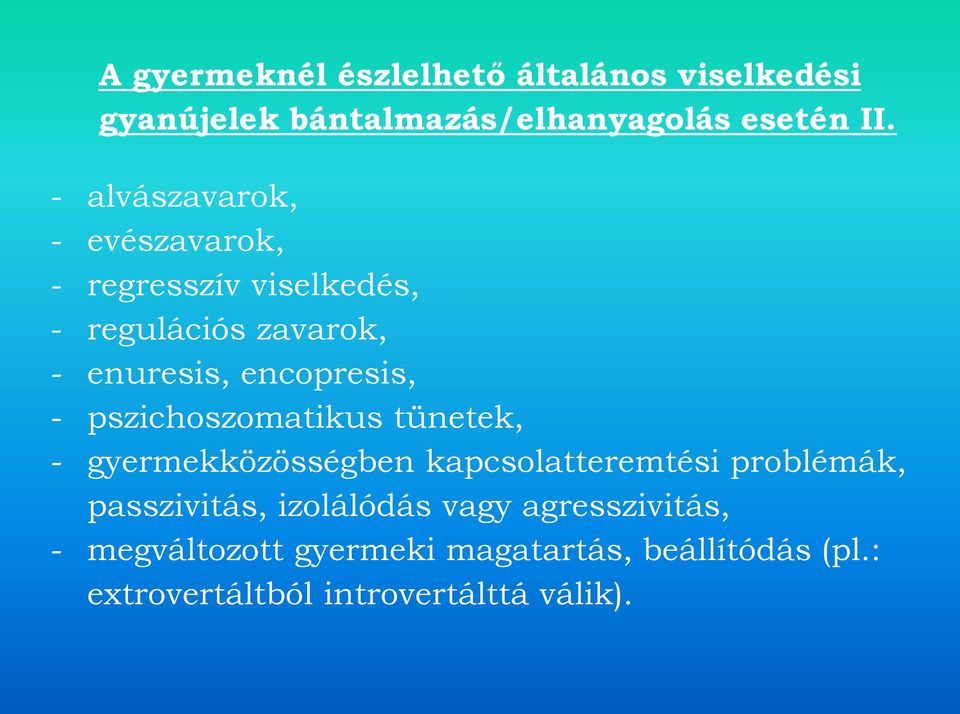 - pszichoszomatikus tünetek, - gyermekközösségben kapcsolatteremtési problémák, passzivitás,