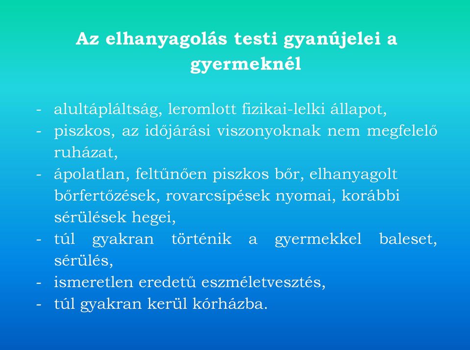 elhanyagolt bőrfertőzések, rovarcsípések nyomai, korábbi sérülések hegei, - túl gyakran történik