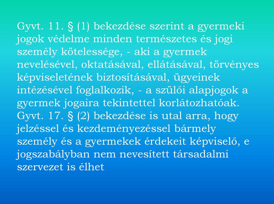 nevelésével, oktatásával, ellátásával, törvényes képviseletének biztosításával, ügyeinek intézésével foglalkozik, - a