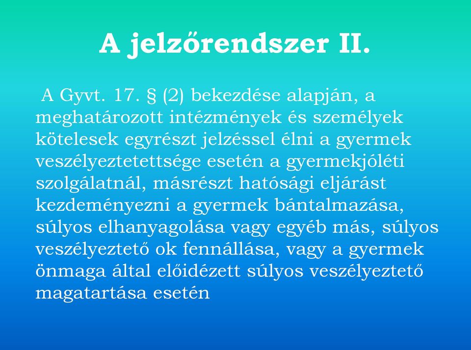 gyermek veszélyeztetettsége esetén a gyermekjóléti szolgálatnál, másrészt hatósági eljárást