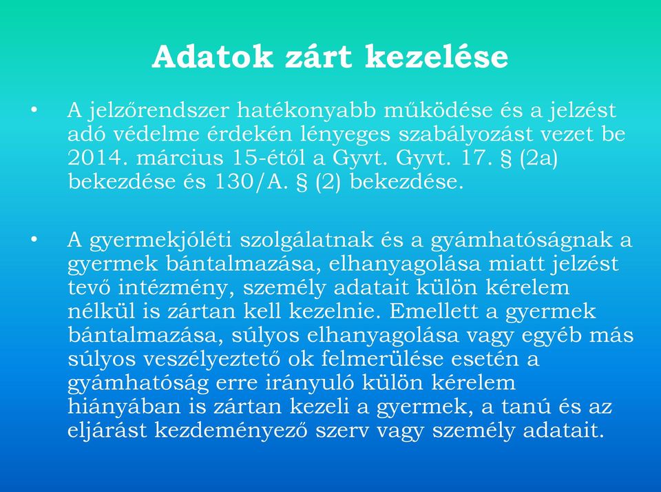 A gyermekjóléti szolgálatnak és a gyámhatóságnak a gyermek bántalmazása, elhanyagolása miatt jelzést tevő intézmény, személy adatait külön kérelem nélkül is