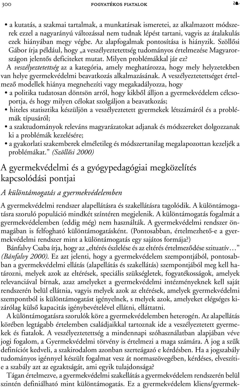 Milyen problémákkal jár ez? A veszélyeztetettség az a kategória, amely meghatározza, hogy mely helyzetekben van helye gyermekvédelmi beavatkozás alkalmazásának.