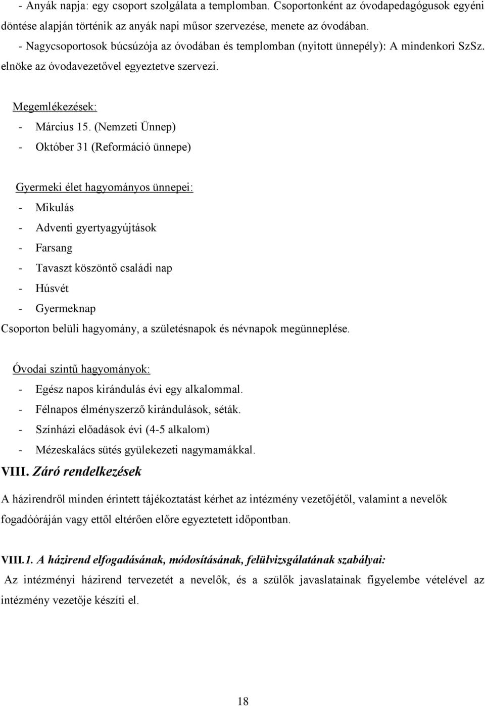 (Nemzeti Ünnep) - Október 31 (Reformáció ünnepe) Gyermeki élet hagyományos ünnepei: - Mikulás - Adventi gyertyagyújtások - Farsang - Tavaszt köszöntő családi nap - Húsvét - Gyermeknap Csoporton