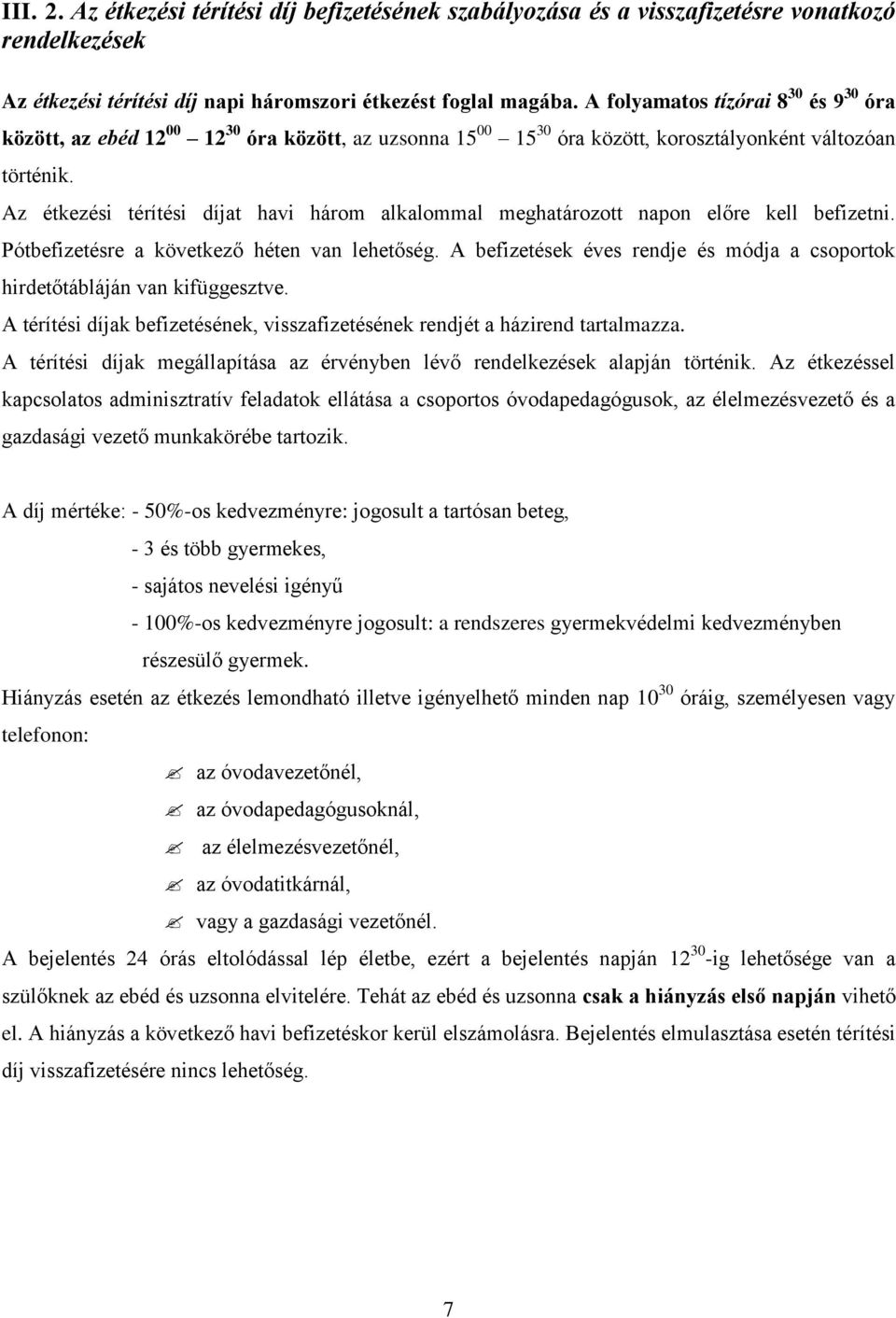 Az étkezési térítési díjat havi három alkalommal meghatározott napon előre kell befizetni. Pótbefizetésre a következő héten van lehetőség.