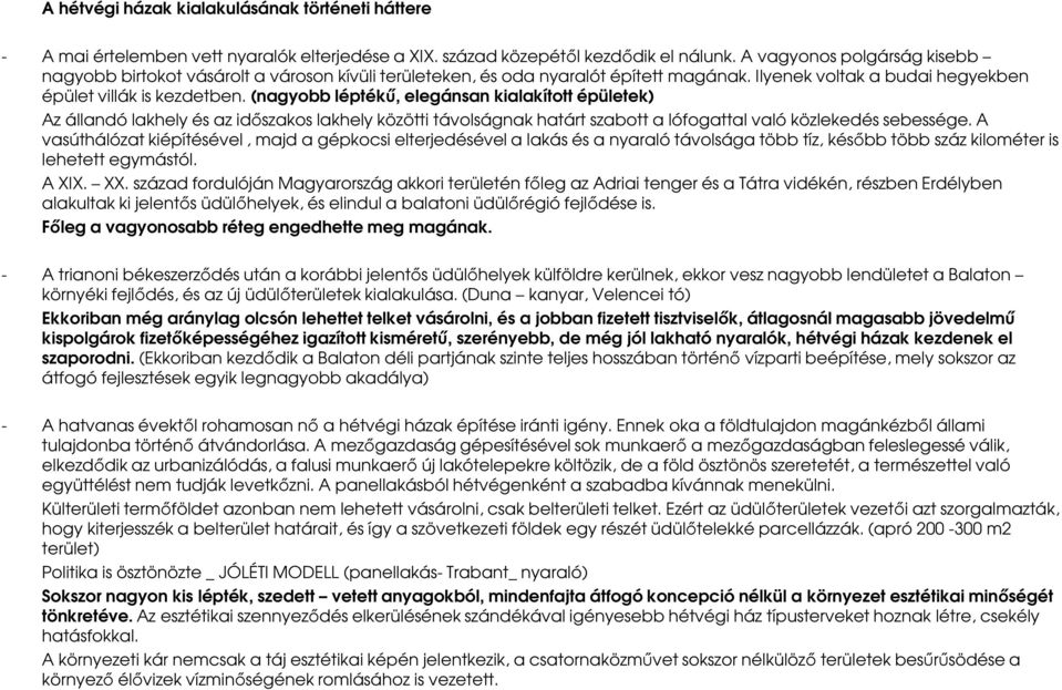 (nagyobb léptékű, elegánsan kialakított épületek) Az állandó lakhely és az időszakos lakhely közötti távolságnak határt szabott a lófogattal való közlekedés sebessége.