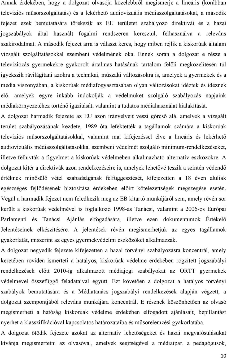 A második fejezet arra is választ keres, hogy miben rejlik a kiskorúak általam vizsgált szolgáltatásokkal szembeni védelmének oka.