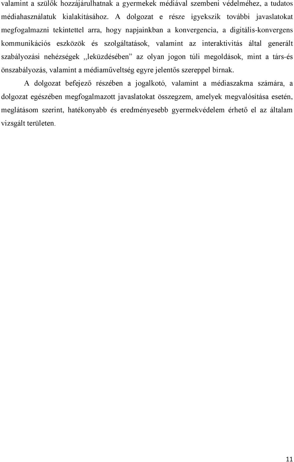 interaktivitás által generált szabályozási nehézségek,,leküzdésében az olyan jogon túli megoldások, mint a társ-és önszabályozás, valamint a médiaműveltség egyre jelentős szereppel bírnak.