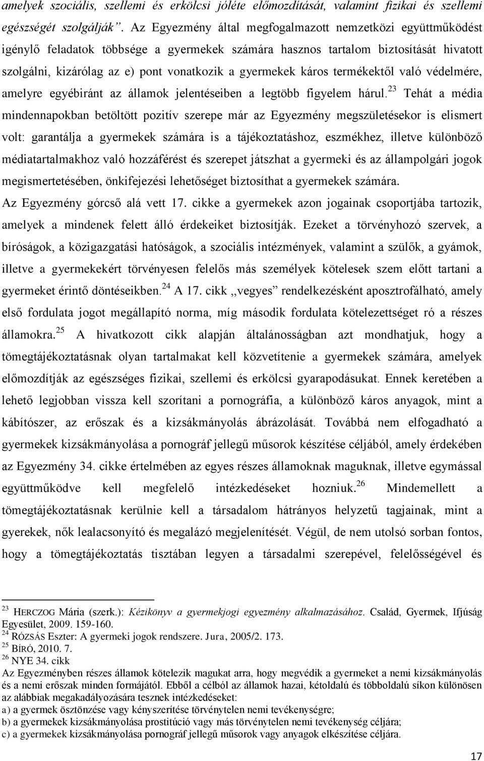 gyermekek káros termékektől való védelmére, amelyre egyébiránt az államok jelentéseiben a legtöbb figyelem hárul.