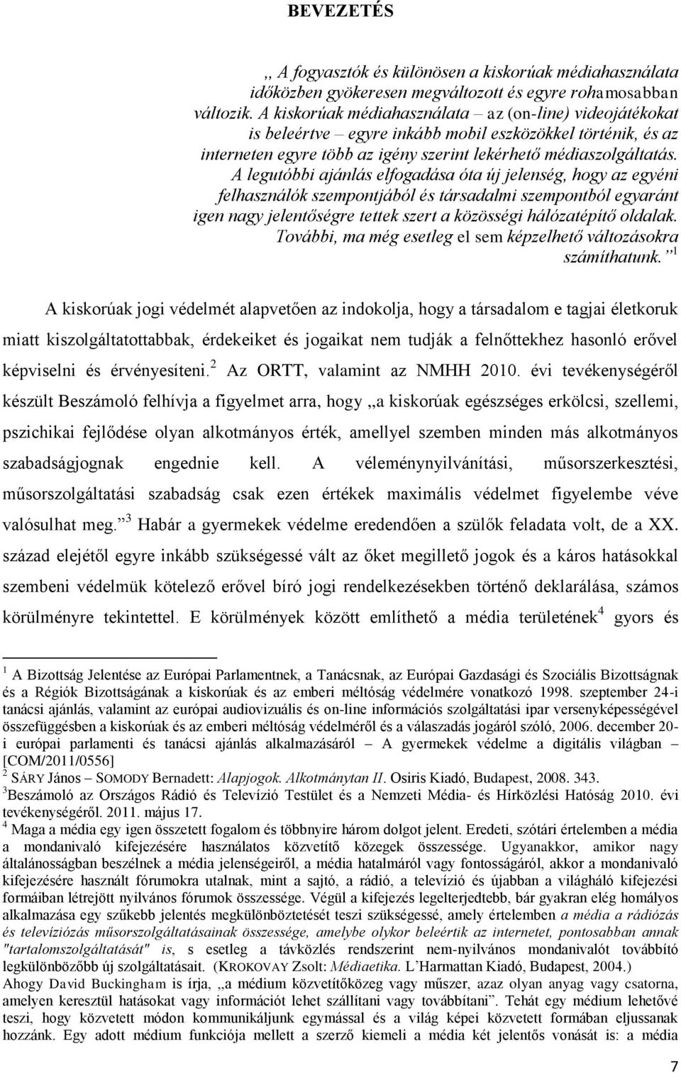 A legutóbbi ajánlás elfogadása óta új jelenség, hogy az egyéni felhasználók szempontjából és társadalmi szempontból egyaránt igen nagy jelentőségre tettek szert a közösségi hálózatépítő oldalak.