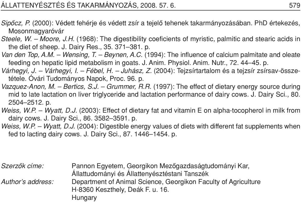 (1994): The influence of calcium palmitate and oleate feeding on hepatic lipid metabolism in goats. J. Anim. Physiol. Anim. Nutr., 72. 44 45. p. Várhegyi, J. Várhegyi, I. Fébel, H. Juhász, Z.
