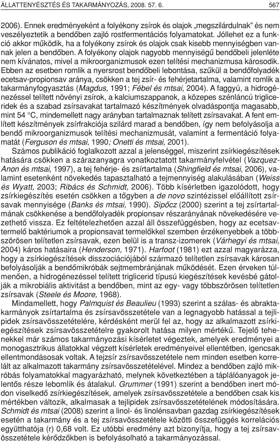 A folyékony olajok nagyobb mennyiségû bendôbeli jelenléte nem kívánatos, mivel a mikroorganizmusok ezen telítési mechanizmusa károsodik.