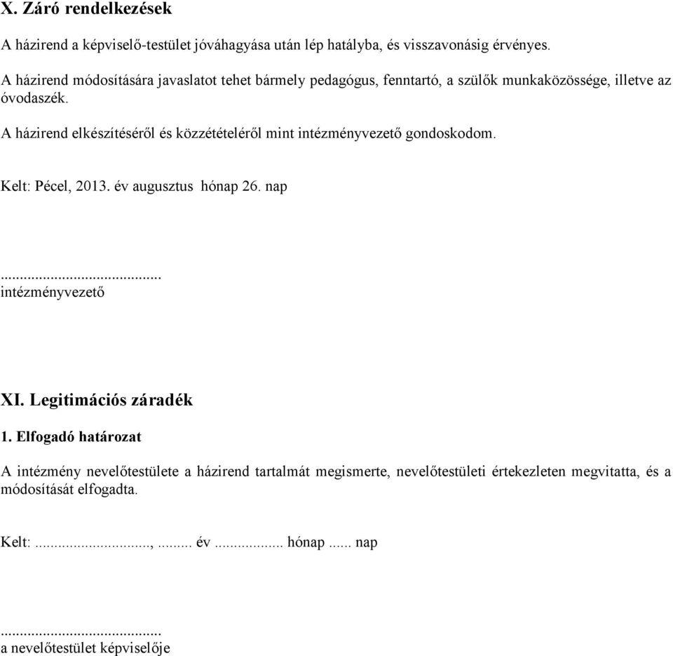 A házirend elkészítéséről és közzétételéről mint intézményvezető gondoskodom. Kelt: Pécel, 2013. év augusztus hónap 26. nap... intézményvezető XI.