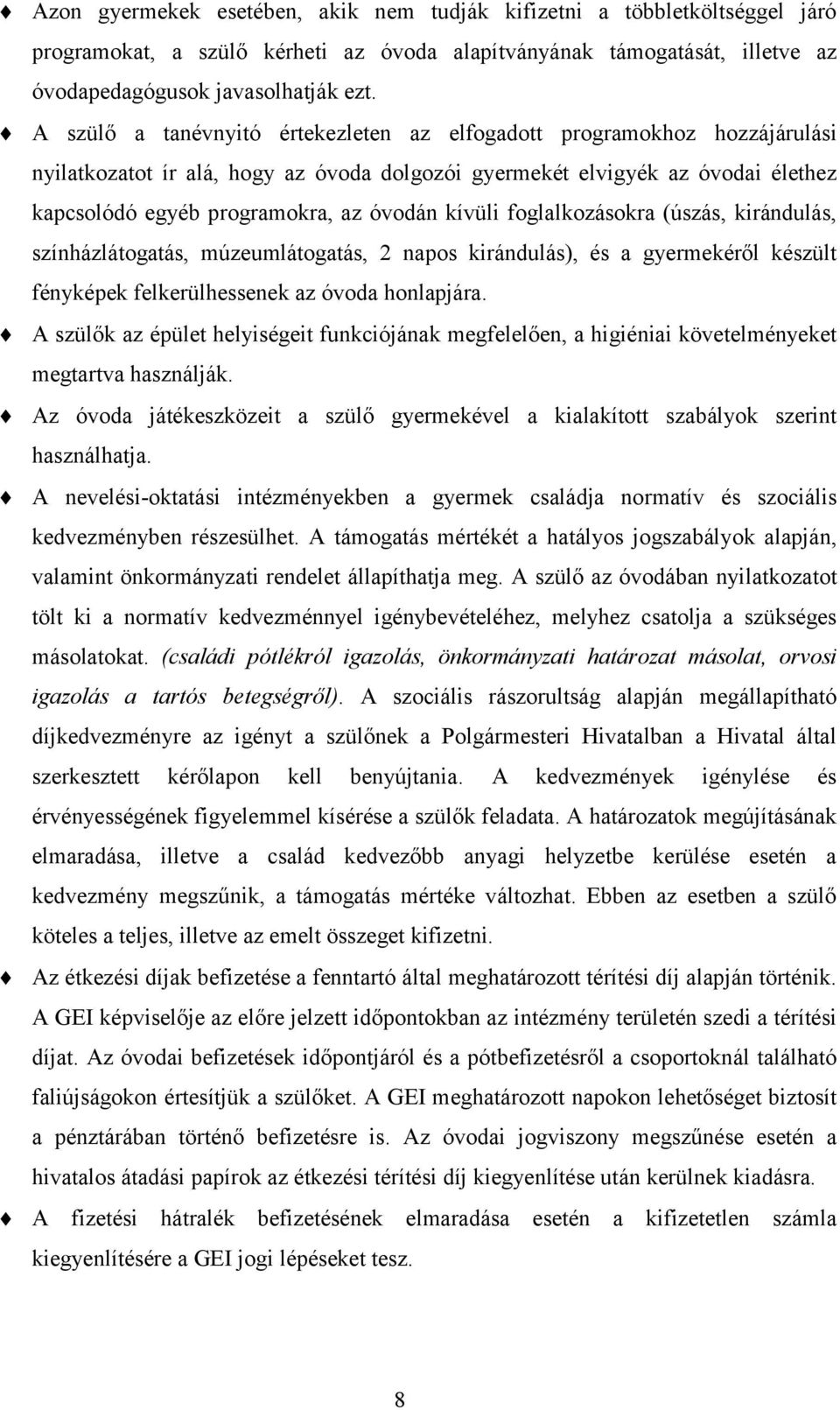 kívüli foglalkozásokra (úszás, kirándulás, színházlátogatás, múzeumlátogatás, 2 napos kirándulás), és a gyermekéről készült fényképek felkerülhessenek az óvoda honlapjára.