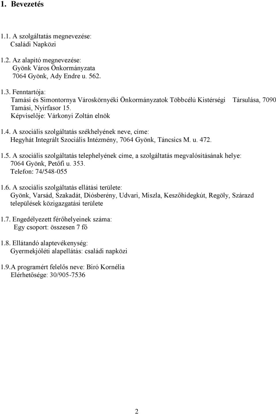 A szociális szolgáltatás székhelyének neve, címe: Hegyhát Integrált Szociális Intézmény, 7064 Gyönk, Táncsics M. u. 472. 1.5.