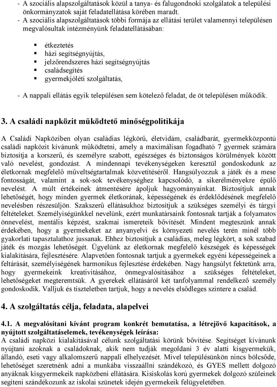 segítségnyújtás családsegítés gyermekjóléti szolgáltatás, - A nappali ellátás egyik településen sem kötelező feladat, de öt településen működik. 3.