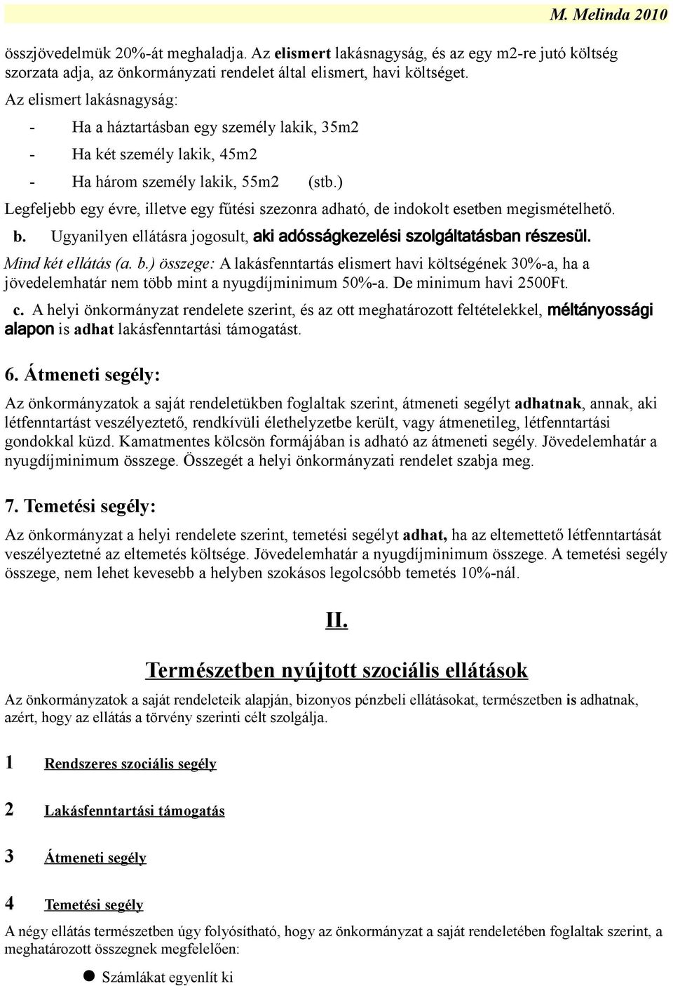 ) Legfeljebb egy évre, illetve egy fűtési szezonra adható, de indokolt esetben megismételhető. b.