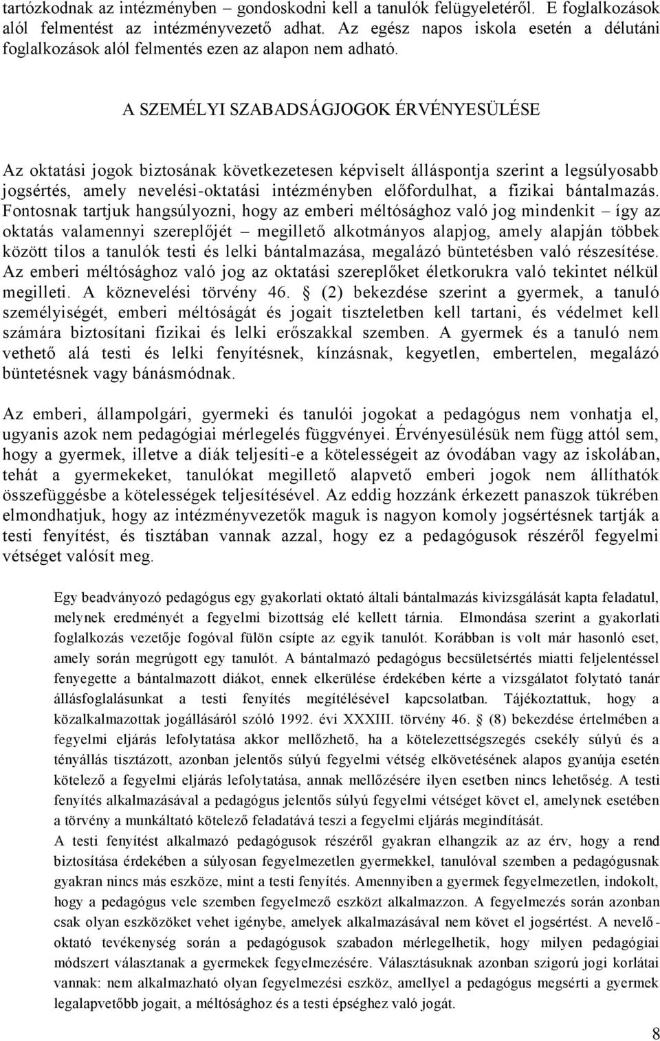 A SZEMÉLYI SZABADSÁGJOGOK ÉRVÉNYESÜLÉSE Az oktatási jogok biztosának következetesen képviselt álláspontja szerint a legsúlyosabb jogsértés, amely nevelési-oktatási intézményben előfordulhat, a