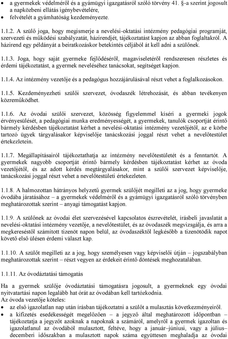 A házirend egy példányát a beiratkozáskor betekintés céljából át kell adni a szülőnek. 1.1.3.