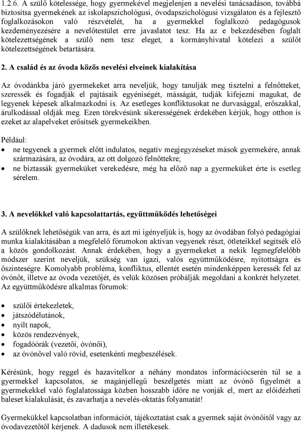 részvételét, ha a gyermekkel foglalkozó pedagógusok kezdeményezésére a nevelőtestület erre javaslatot tesz.