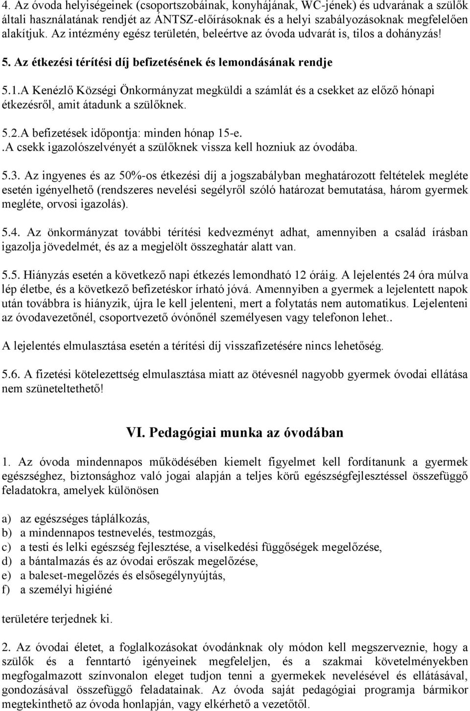 A Kenézlő Községi Önkormányzat megküldi a számlát és a csekket az előző hónapi étkezésről, amit átadunk a szülőknek. 5.2.A befizetések időpontja: minden hónap 15-e.