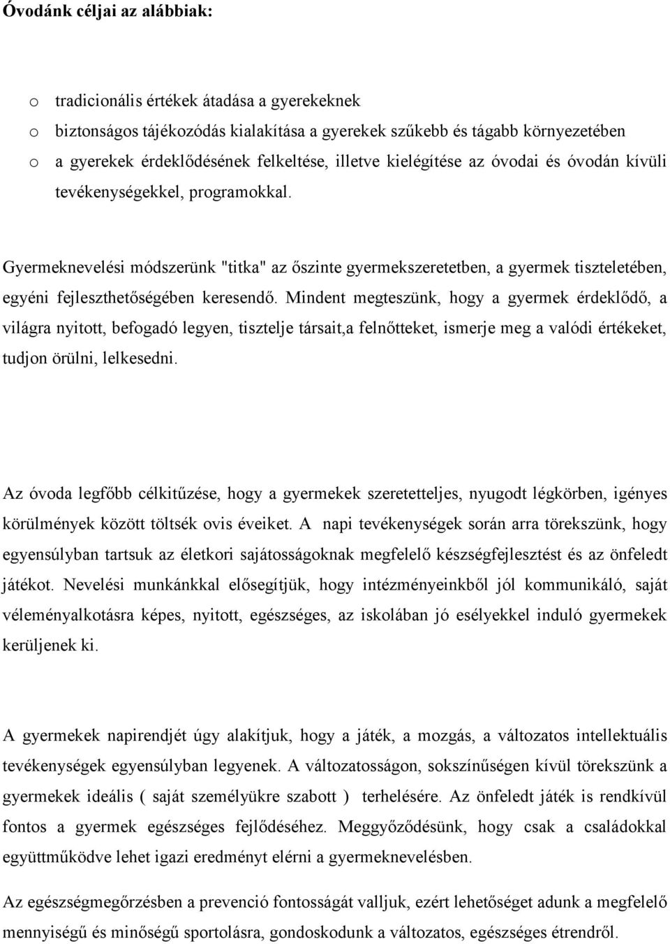 Gyermeknevelési módszerünk "titka" az őszinte gyermekszeretetben, a gyermek tiszteletében, egyéni fejleszthetőségében keresendő.