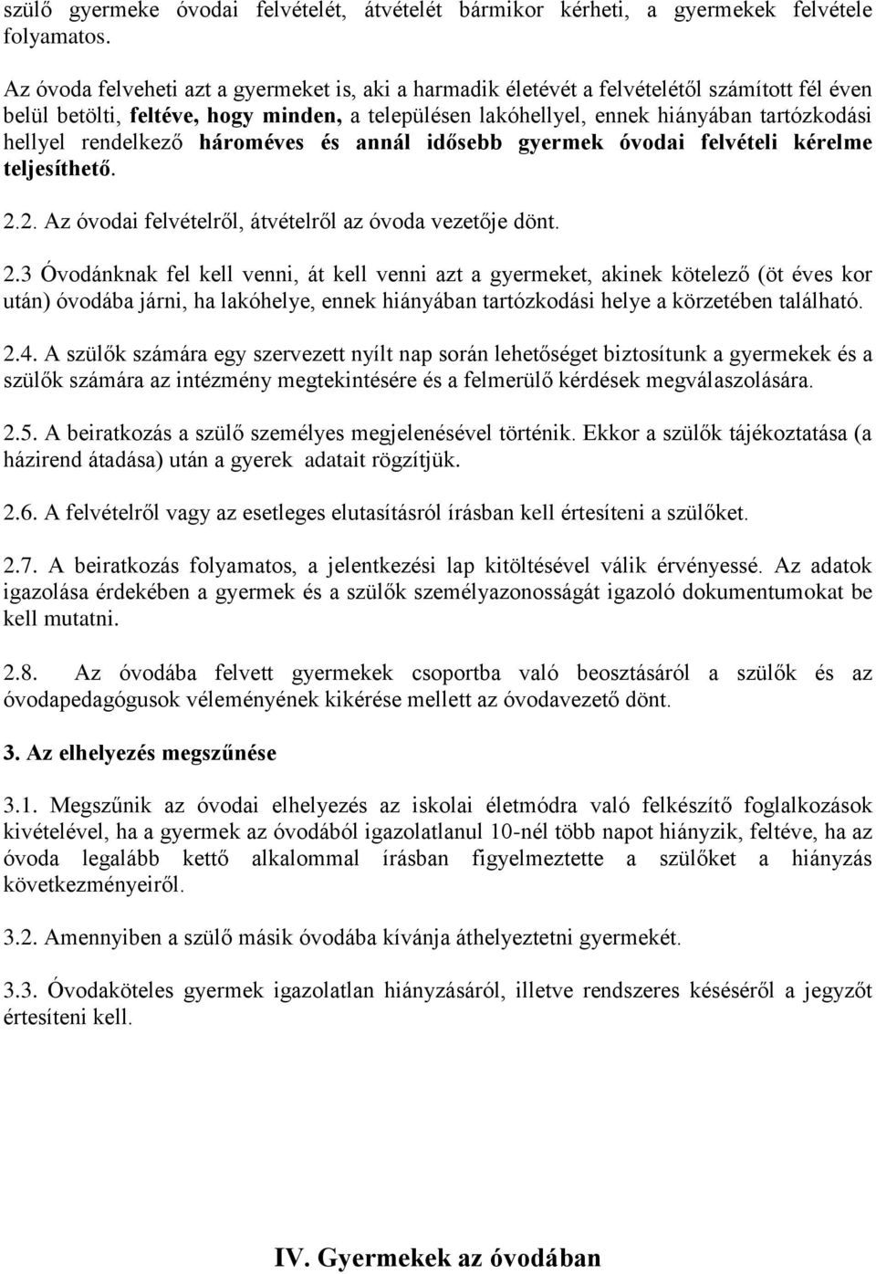 rendelkező hároméves és annál idősebb gyermek óvodai felvételi kérelme teljesíthető. 2.