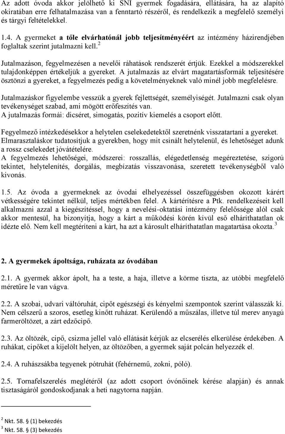 2 Jutalmazáson, fegyelmezésen a nevelői ráhatások rendszerét értjük. Ezekkel a módszerekkel tulajdonképpen értékeljük a gyereket.