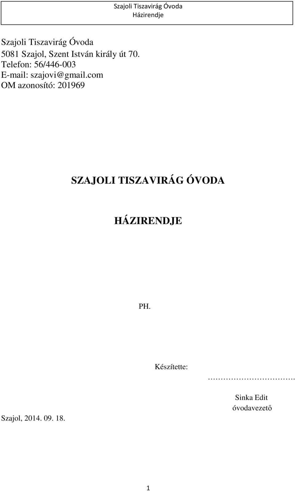 com OM azonosító: 201969 SZAJOLI TISZAVIRÁG ÓVODA