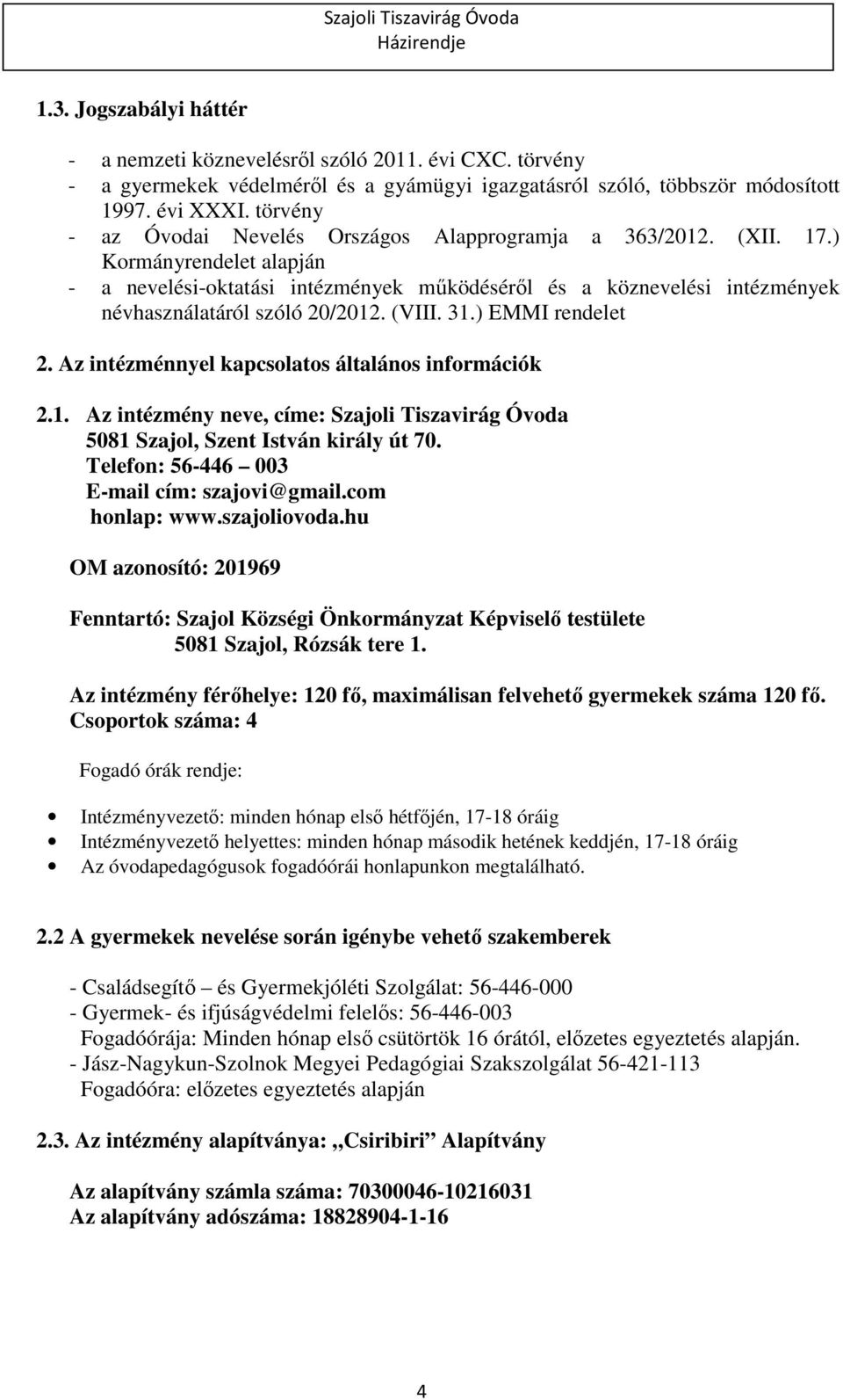 ) Kormányrendelet alapján - a nevelési-oktatási intézmények működéséről és a köznevelési intézmények névhasználatáról szóló 20/2012. (VIII. 31.) EMMI rendelet 2.