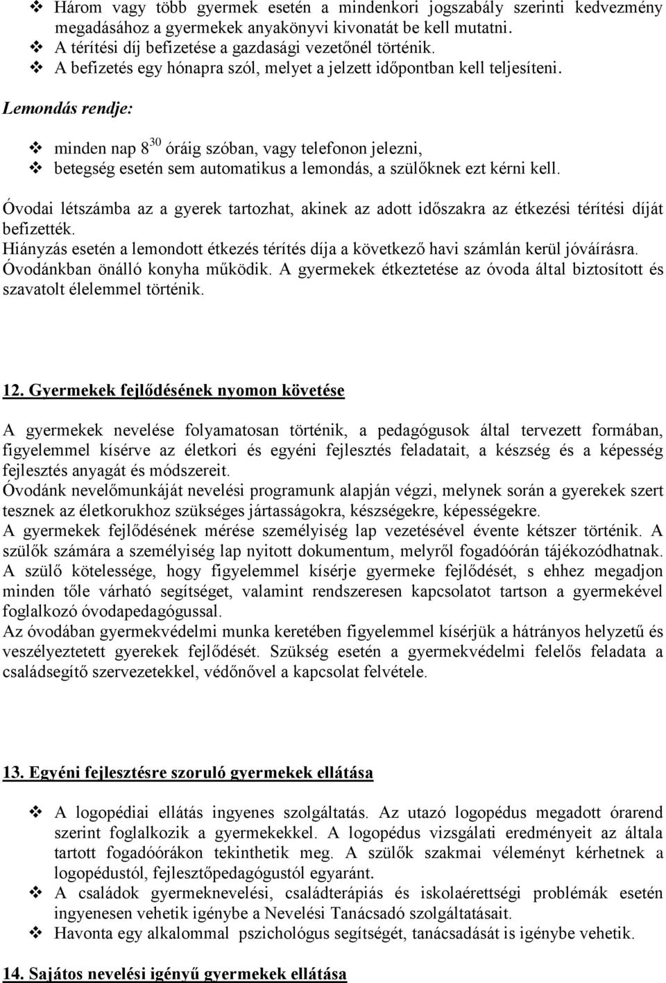 Lemondás rendje: minden nap 8 30 óráig szóban, vagy telefonon jelezni, betegség esetén sem automatikus a lemondás, a szülőknek ezt kérni kell.