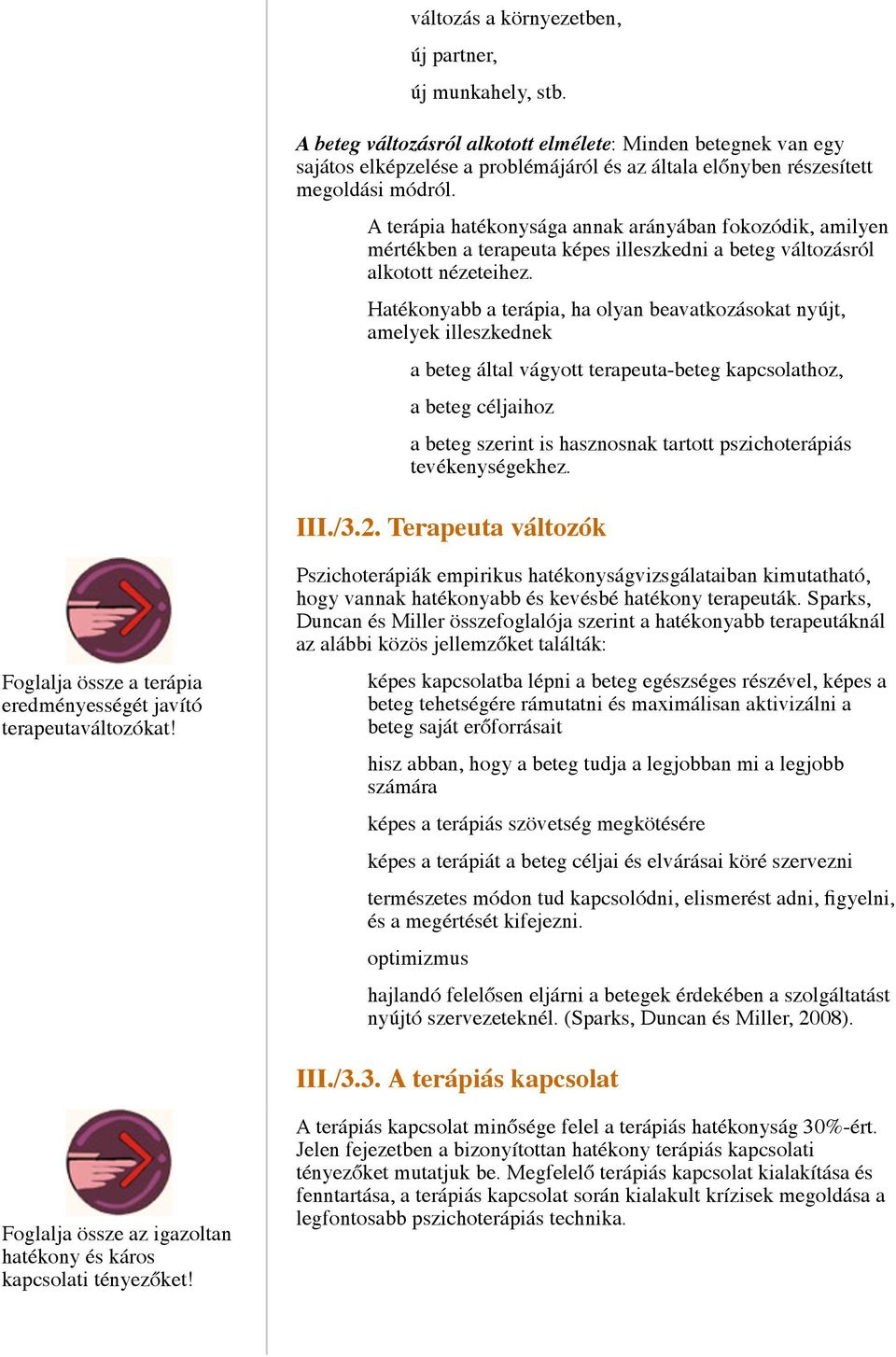 A terápia hatékonysága annak arányában fokozódik, amilyen mértékben a terapeuta képes illeszkedni a beteg változásról alkotott nézeteihez.