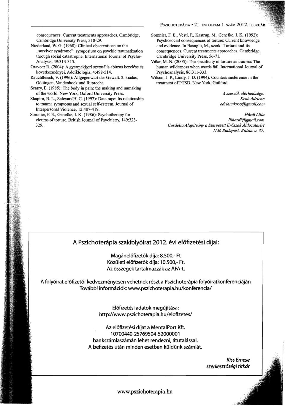 (2004): A gyermekjwri szexualis abuzus kezehsse es kovetkezmenyei. Addifd'oI6gia, 4:498-514. Rauchfieisch, V. (1996): Allgegenwart der Gewalt. 2. kiadas, Gottingen, Vandenhoek und Ruprecht. Scarry, E.