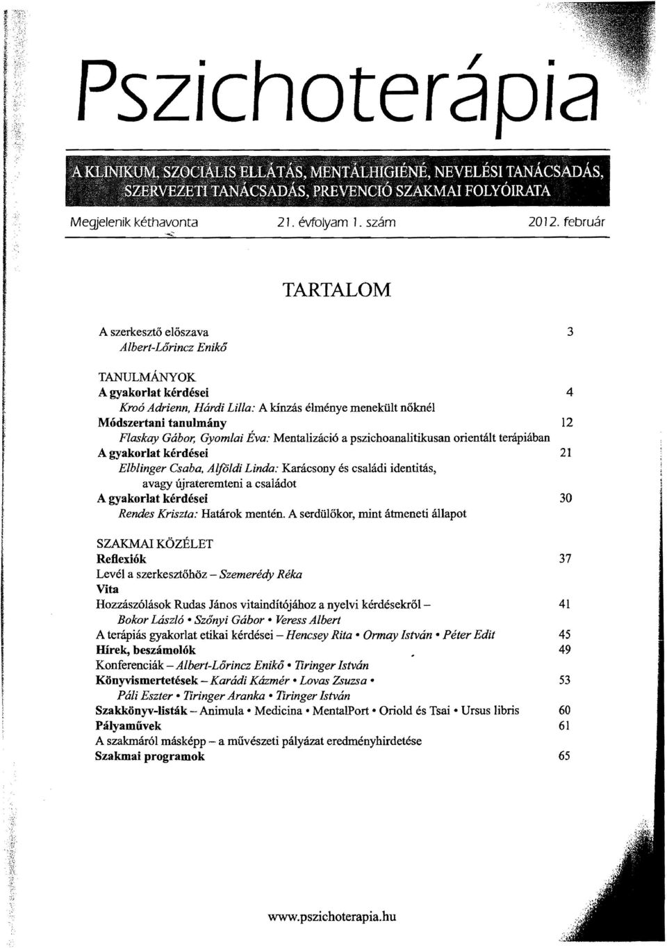 Gyomlai Eva: Mentalizlici6 a pszichoanalitikusan orientalt terapiaban A gyakorlat kerdesei 21 f Elblinger Csaba, Alfoldi Linda: Karacsony es csaiadi identitas, I avagy ujrateremteni a csaladot f A