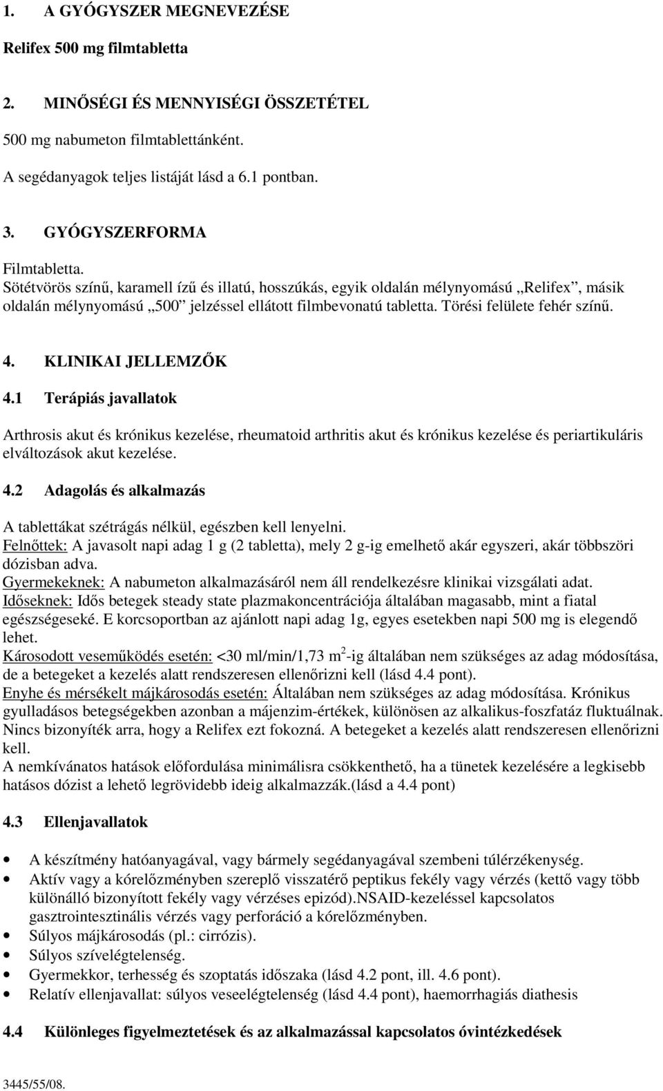 Törési felülete fehér színő. 4. KLINIKAI JELLEMZİK 4.