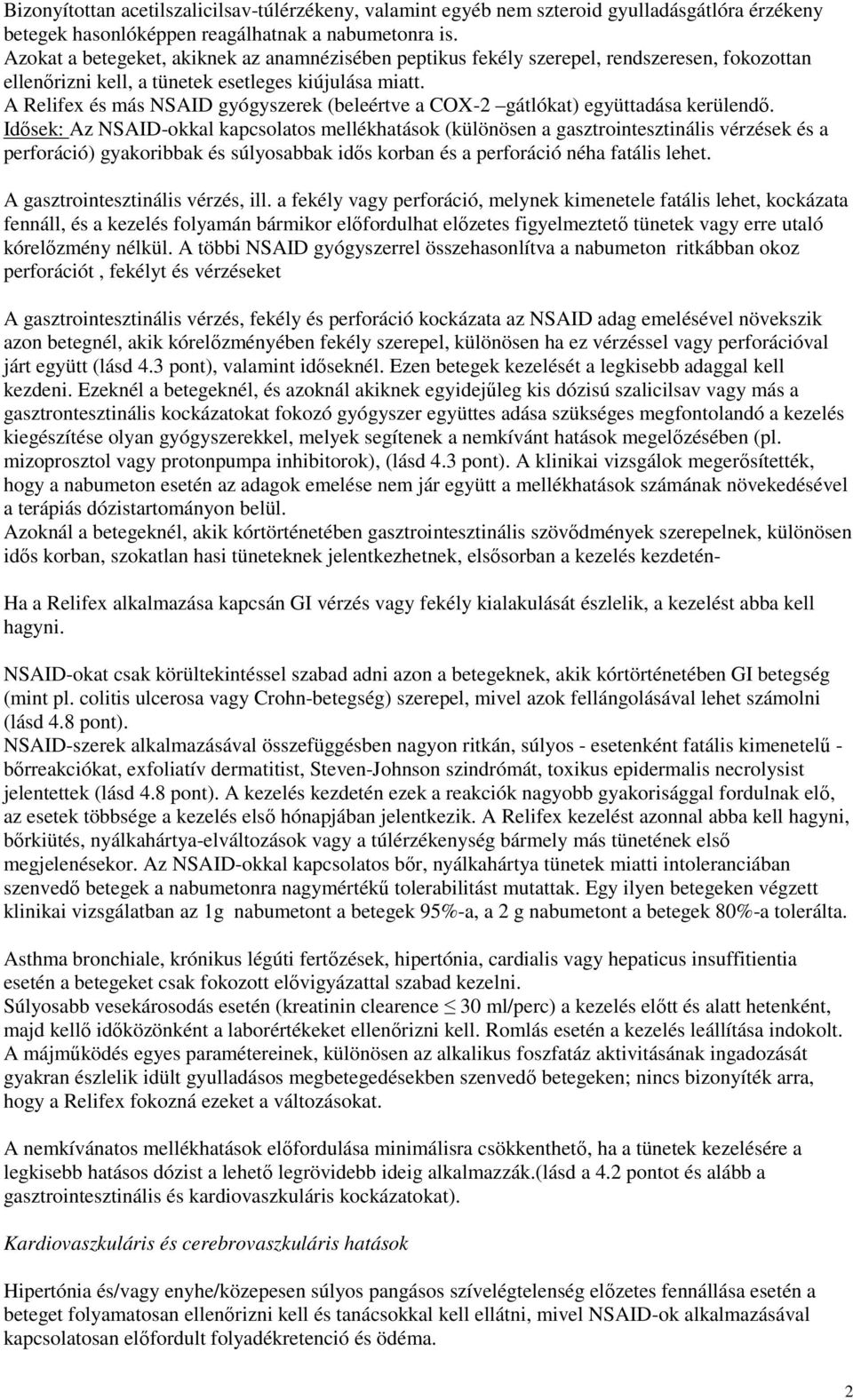 A Relifex és más NSAID gyógyszerek (beleértve a COX-2 gátlókat) együttadása kerülendı.