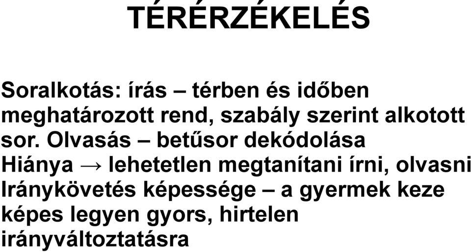 Olvasás betűsor dekódolása Hiánya lehetetlen megtanítani írni,