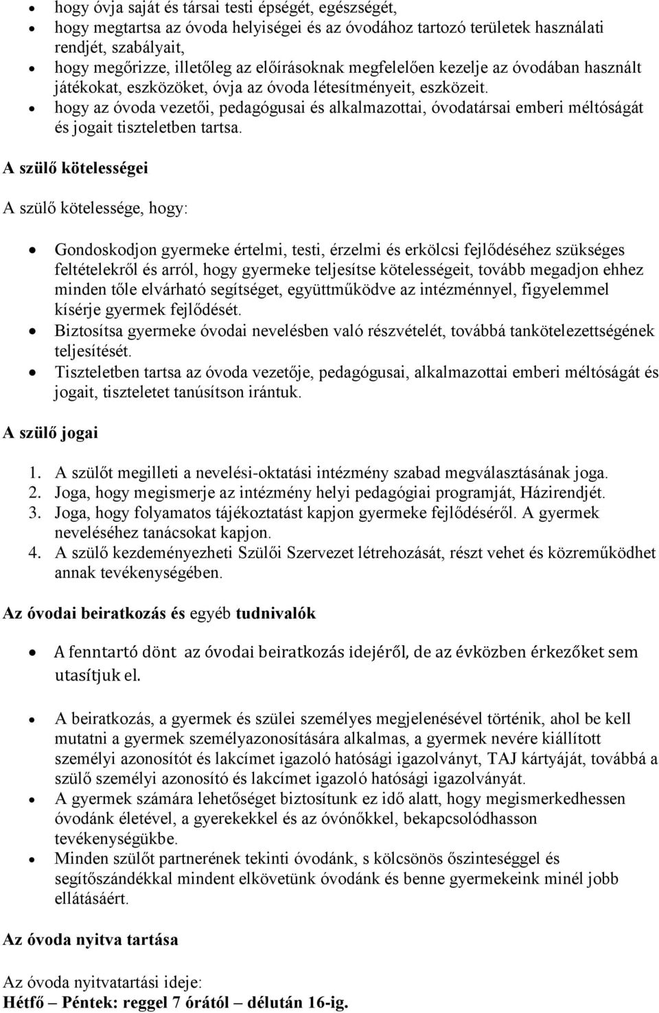 hogy az óvoda vezetői, pedagógusai és alkalmazottai, óvodatársai emberi méltóságát és jogait tiszteletben tartsa.