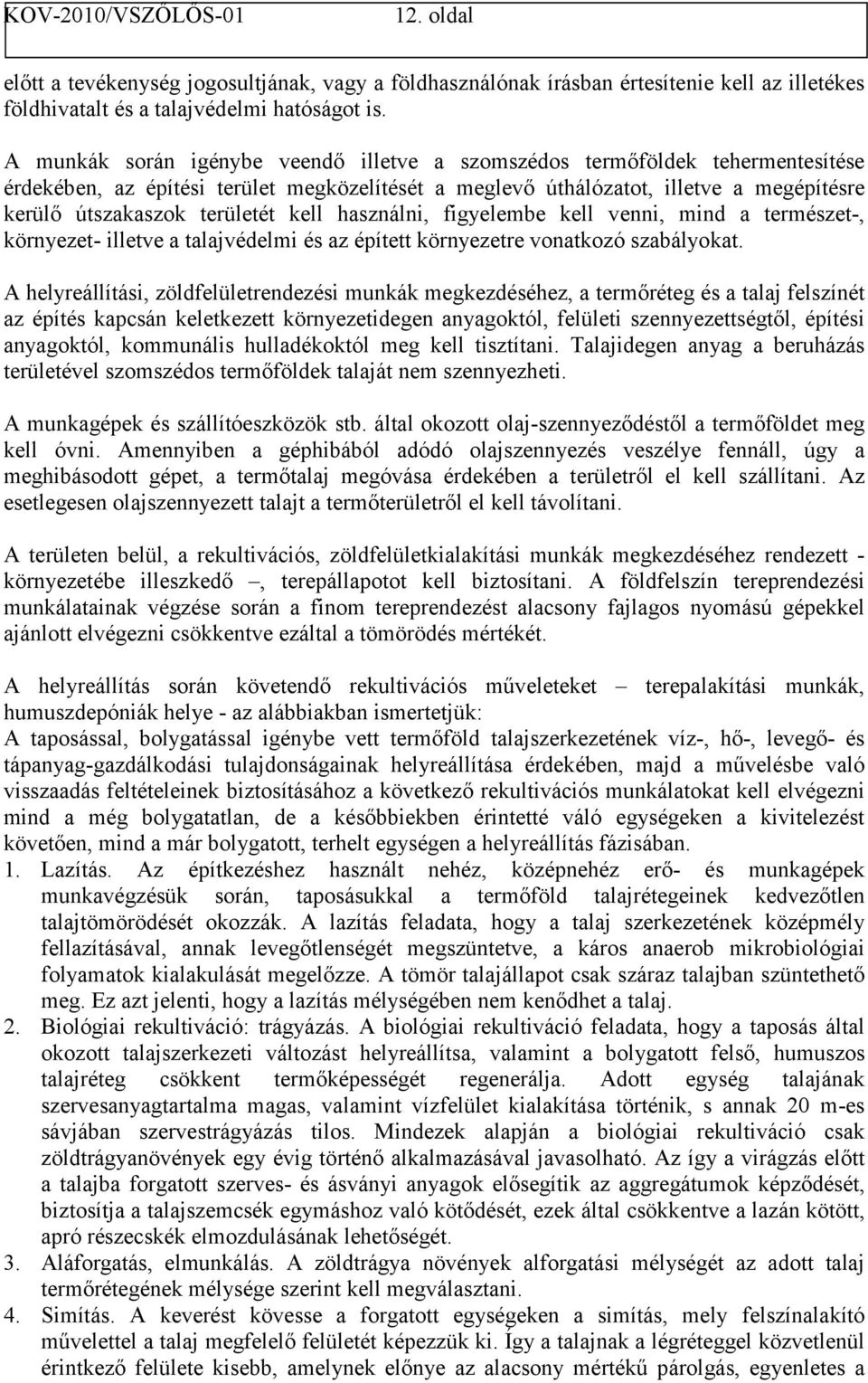 kell használni, figyelembe kell venni, mind a természet-, környezet- illetve a talajvédelmi és az épített környezetre vonatkozó szabályokat.