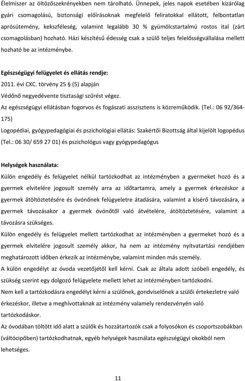 rostos ital (zárt csomagolásban) hozható. Házi készítésű édesség csak a szülő teljes felelősségvállalása mellett hozható be az intézménybe. Egészségügyi felügyelet és ellátás rendje: 2011. évi CXC.