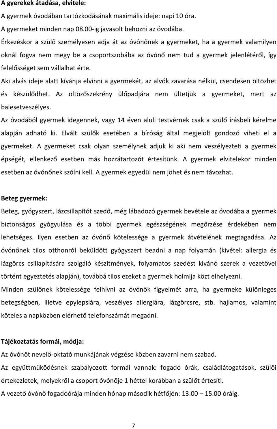 vállalhat érte. Aki alvás ideje alatt kívánja elvinni a gyermekét, az alvók zavarása nélkül, csendesen öltözhet és készülődhet.