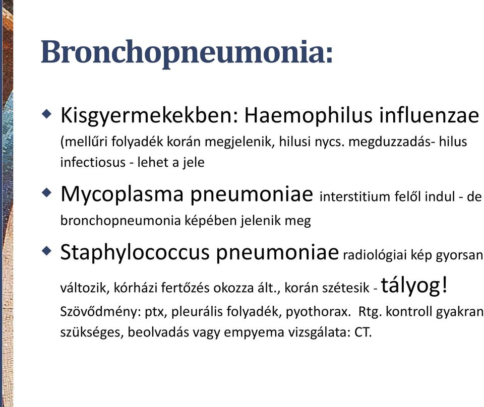 képében jelenik meg Staphylococcus pneumoniae radiológiai kép gyorsan változik, kórházi fertőzés okozza ált.